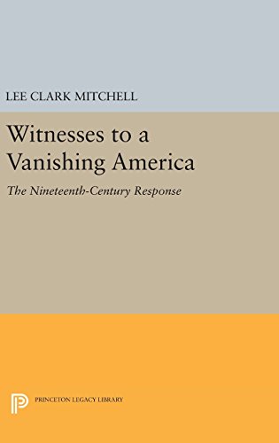 Witnesses to a Vanishing America: The Nineteenth-Century Response (Princeton Legacy Library)
