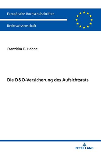 Die D&O-Versicherung des Aufsichtsrats (Europäische Hochschulschriften Recht, Band 6194)