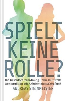 Spielt keine Rolle?: Die Geschlechterordnung - eine kulturelle Konstruktion oder Absicht des Schöpfers?