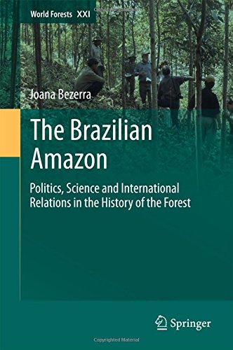 The Brazilian Amazon: Politics, Science and International Relations in the History of the Forest (World Forests)