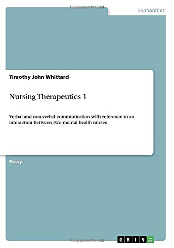 Nursing Therapeutics 1: Verbal and non-verbal communication with reference to an interaction between two mental health nurses