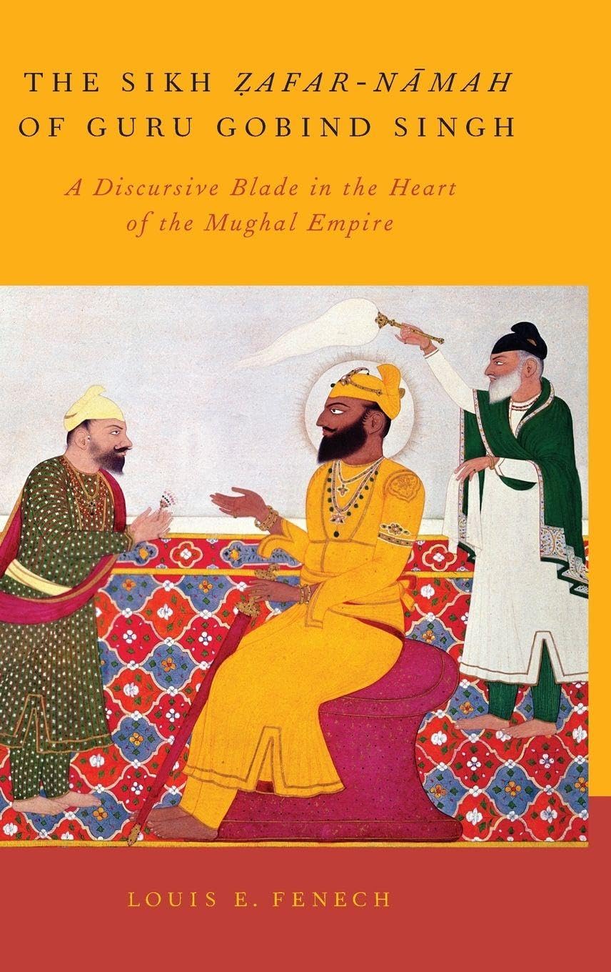 The Sikh Zafar-namah of Guru Gobind Singh: A Discursive Blade in the Heart of the Mughal Empire