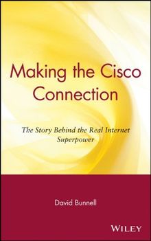 Making the Cisco Connection: The Story Behind the Real Internet Superpower