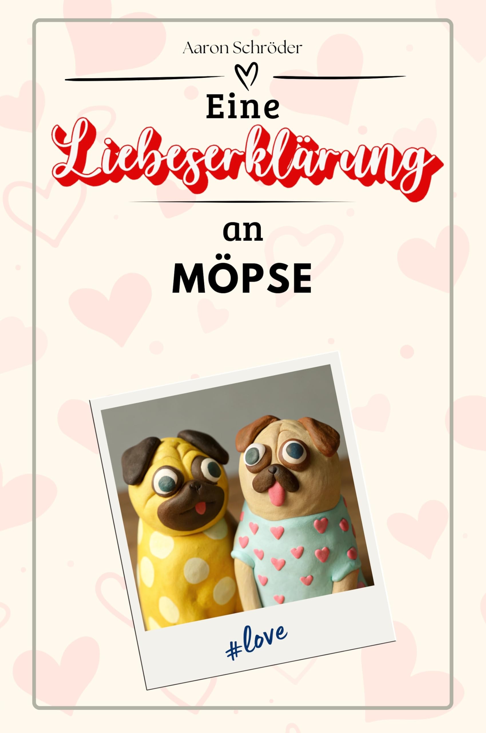 Eine Liebeserklärung an Möpse - Die große Hommage - das perfekte Geschenk für Weihnachten und Geburtstag und jeden Anlass