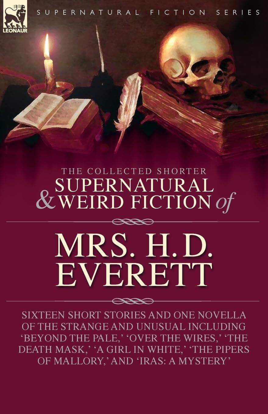 The Collected Supernatural and Weird Fiction of Mrs. H. D. Everett
