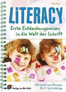 Literacy - Erste Entdeckungsreisen in die Welt der Schrift: 100 Spiele und Übungen für 4- bis 6-Jährige