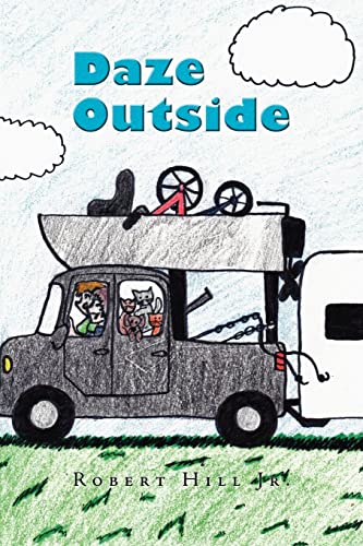 Robert Hill Jr. Daze Outside, The Misadventures And Musings Of An Outdoorsman Extraordinaire
