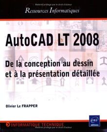 AutoCAD LT 2008 : de la conception au dessin et à la présentation détaillée