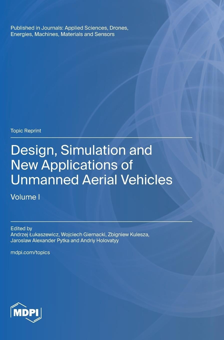 Design, Simulation and New Applications of Unmanned Aerial Vehicles: Volume I