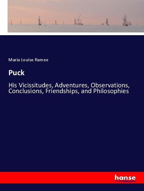 Puck: His Vicissitudes, Adventures, Observations, Conclusions, Friendships, and Philosophies