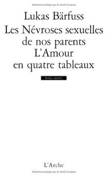 Les névroses sexuelles de nos parents. L'amour en quatre tableaux