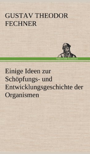 Einige Ideen zur Schöpfungs- und Entwicklungsgeschichte der Organismen
