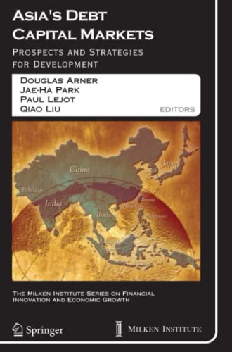 Asia's Debt Capital Markets: Prospects and Strategies for Development (The Milken Institute Series on Financial Innovation and Economic Growth, Band 6)