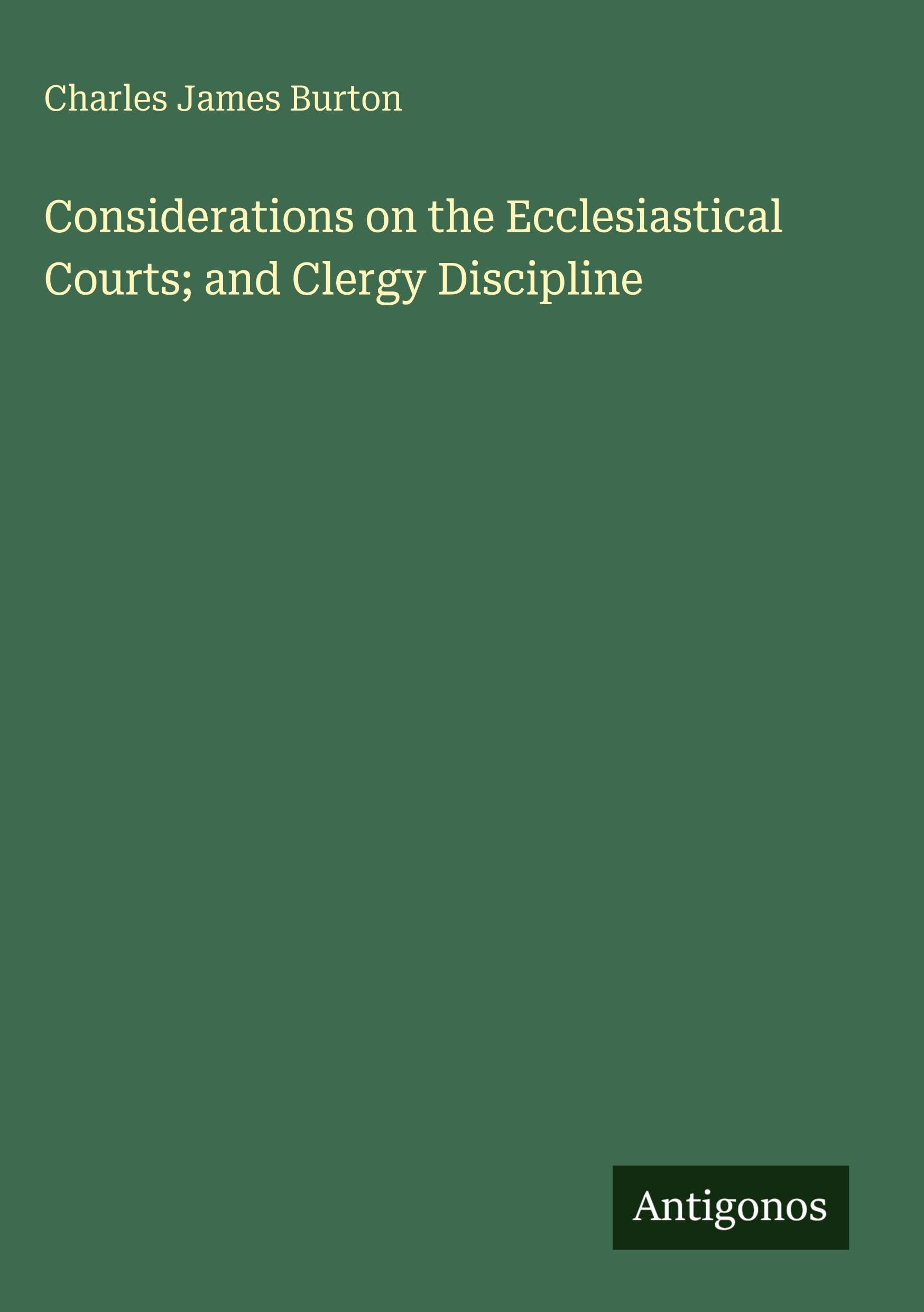 Considerations on the Ecclesiastical Courts; and Clergy Discipline