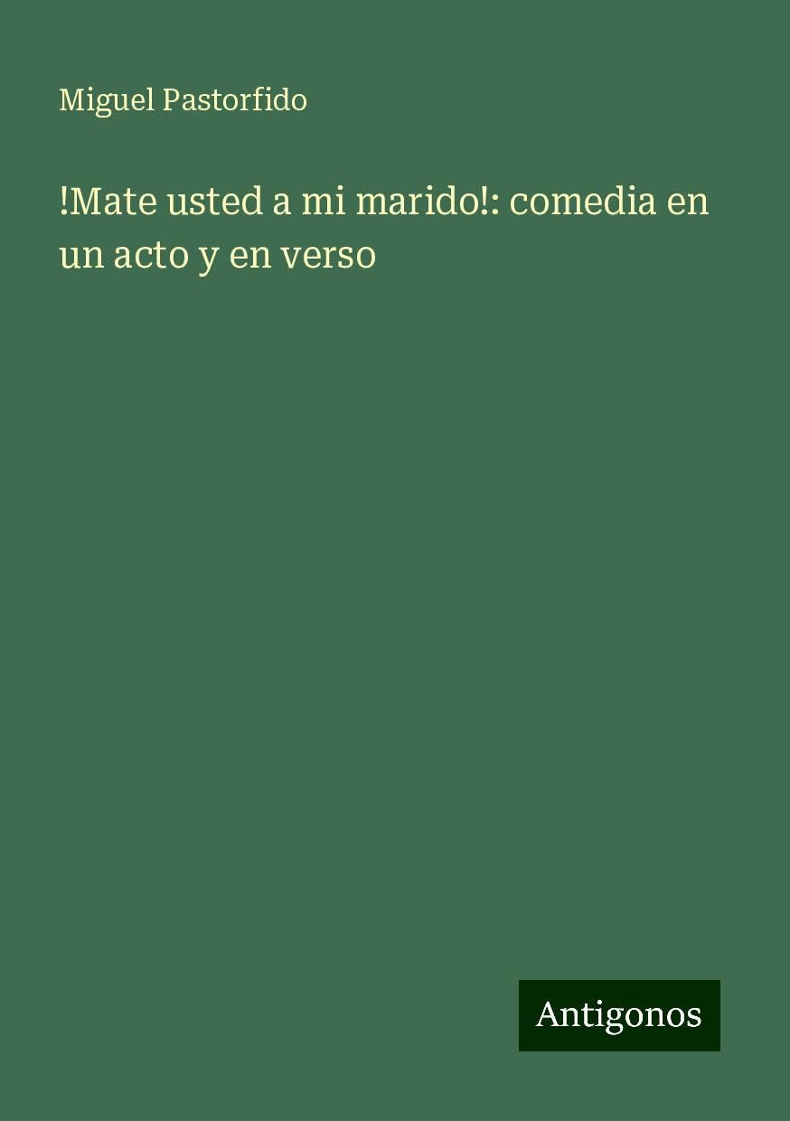 !Mate usted a mi marido!: comedia en un acto y en verso