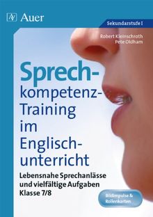 Sprechkompetenz-Training im Englischunterricht 7-8: Lebensnahe Sprechanlässe und vielfältige Aufgaben (7. und 8. Klasse)