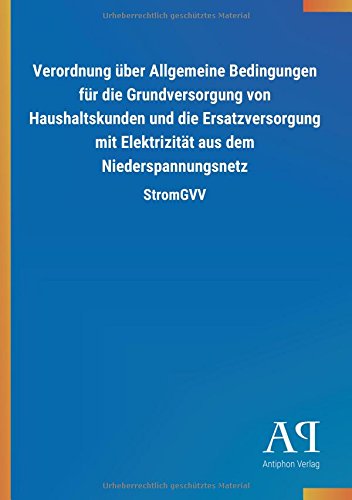 Verordnung über Allgemeine Bedingungen für die Grundversorgung von Haushaltskunden und die Ersatzversorgung mit Elektrizität aus dem Niederspannungsnetz: StromGVV