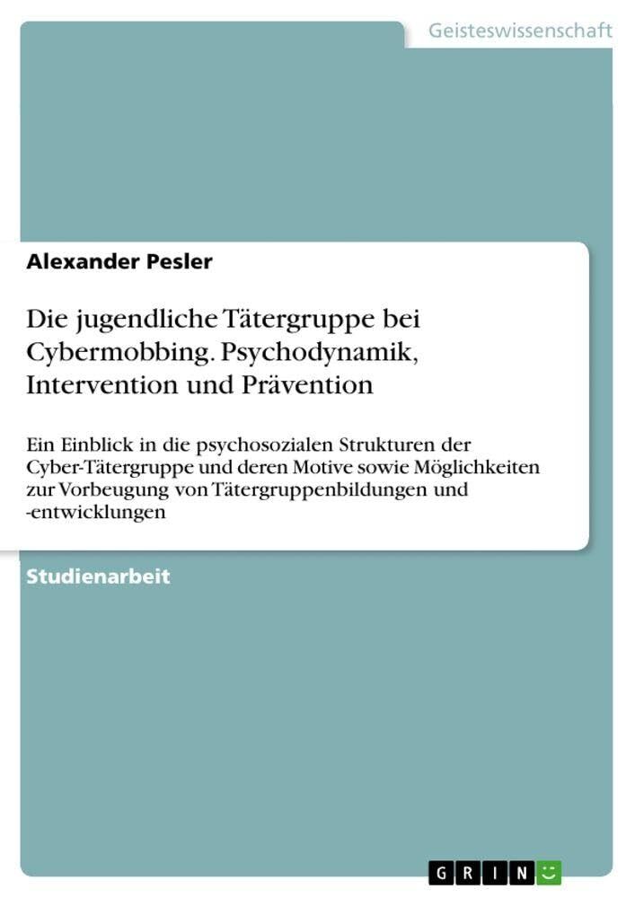 Die jugendliche Tätergruppe bei Cybermobbing. Psychodynamik, Intervention und Prävention
