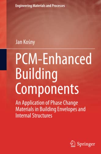 PCM-Enhanced Building Components: An Application of Phase Change Materials in Building Envelopes and Internal Structures (Engineering Materials and Processes)