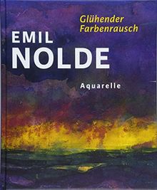 Emil Nolde. Glühender Farbenrausch: Aquarelle