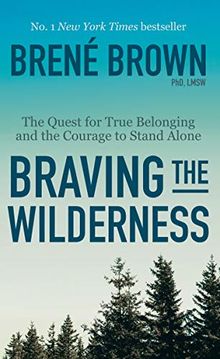 Braving the Wilderness: The Quest for True Belonging and the Courage to Stand Alone