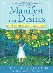 Manifest Your Desires: 365 Ways to Make Your Dream a Reality