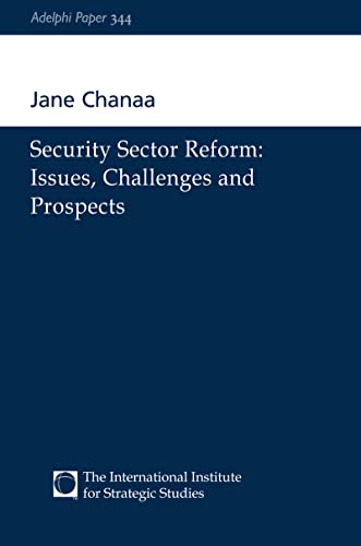 Jane Chanaa Security Sector Reform, Issues, Challenges And Prospects (Adelphi Papers, 344, Band 344)