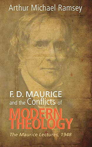 F. D. Maurice and the Conflicts of Modern Theology: The Maurice Lectures, 1948