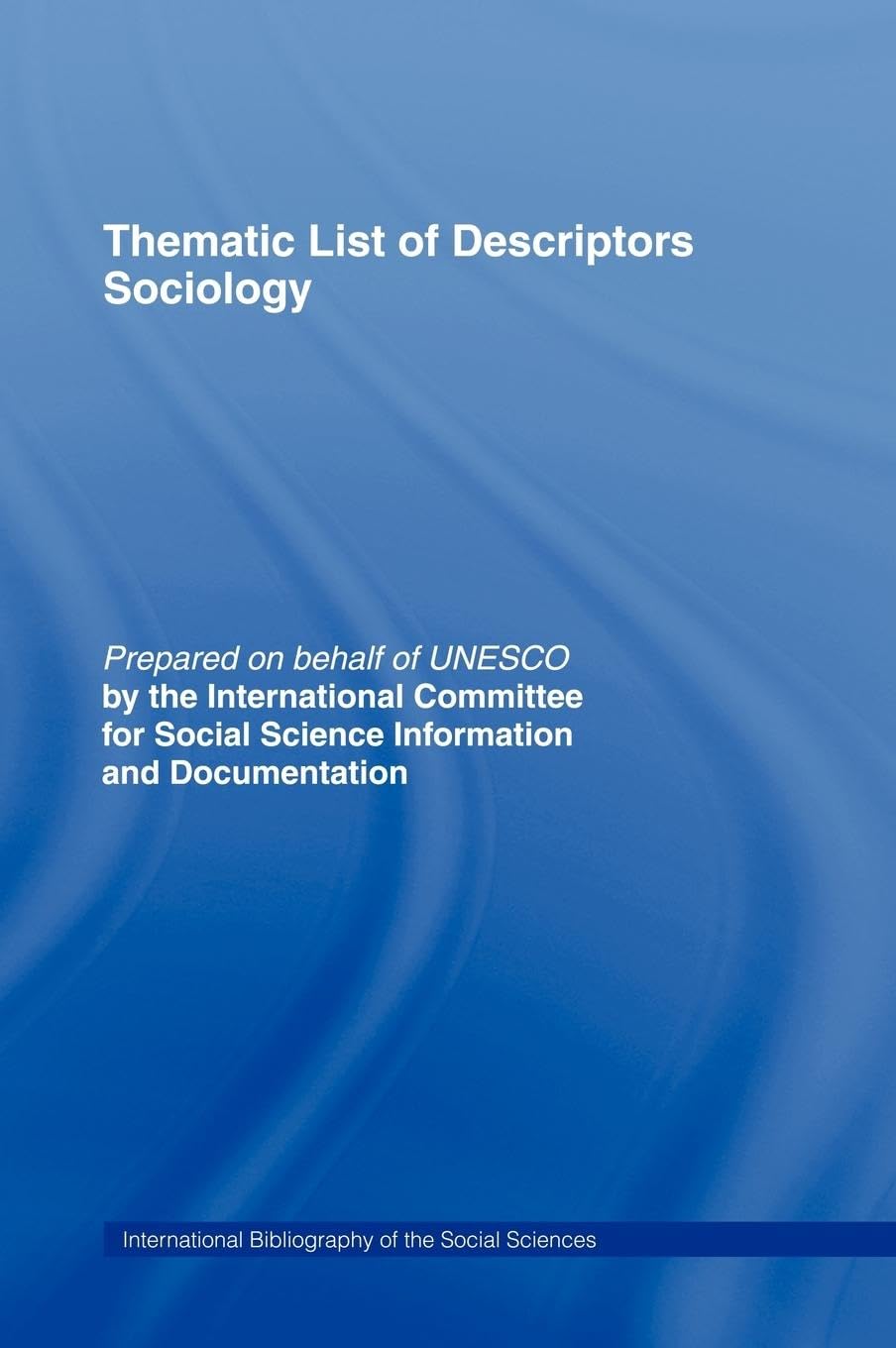 Thematic List of Descriptors - Sociology (International Bibliography of Sociology / Bibliographie Internationale De Sociologie)