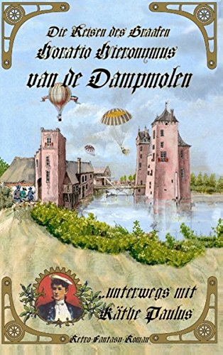 Die Reisen des Graafen Horatio Hieronymus van de Dampmolen: ...unterwegs mit Käthe Paulus