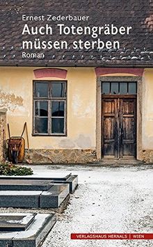 Auch Totengräber müssen sterben: Roman