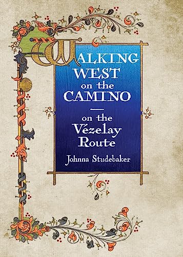 Walking West on the Camino--on the Vezelay Route