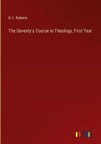 The Seventy's Course in Theology, First Year