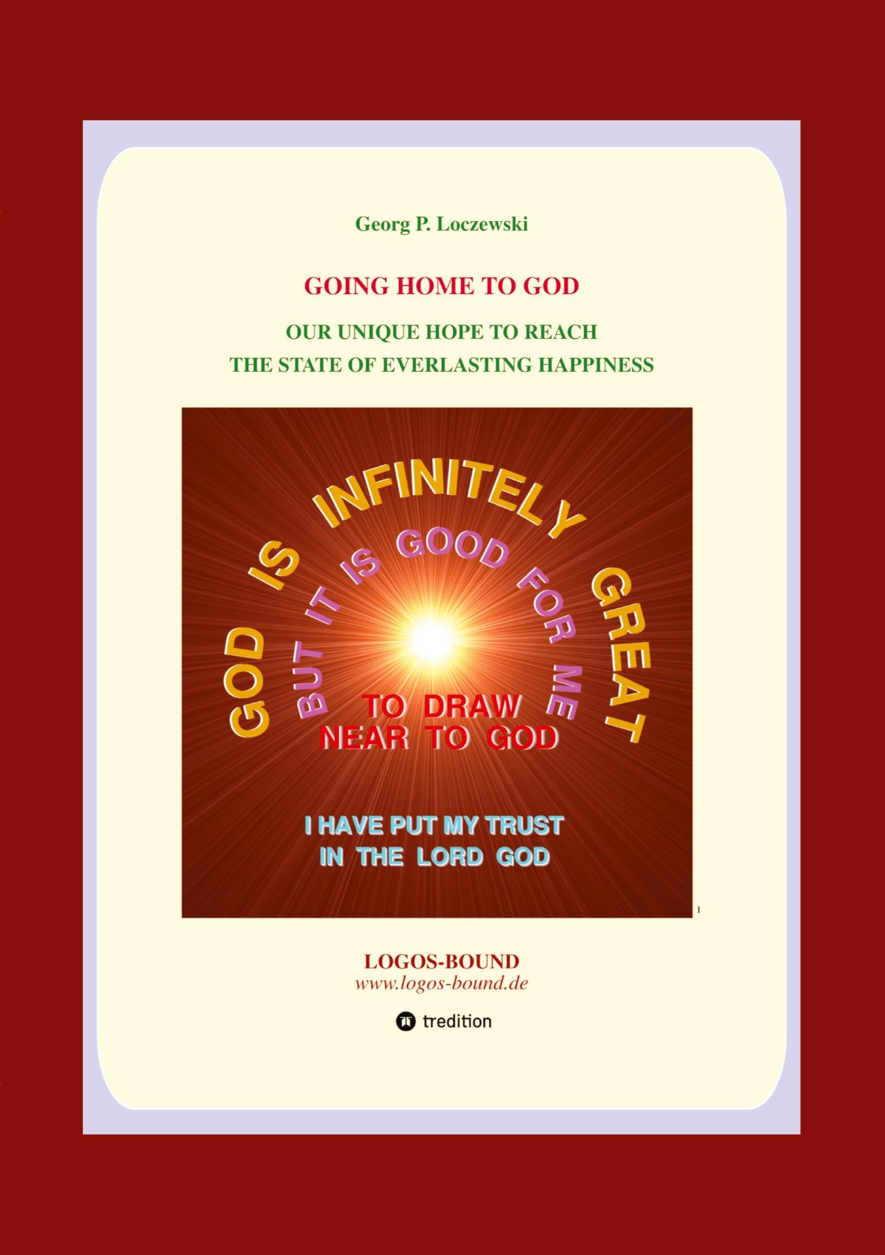 GOING HOME TO GOD: OUR UNIQUE HOPE TO REACH THE STATE OF EVERLASTING HAPPINESS