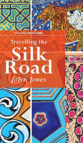 Travelling The Silk Road (Jolyn Jones Travel Guides)