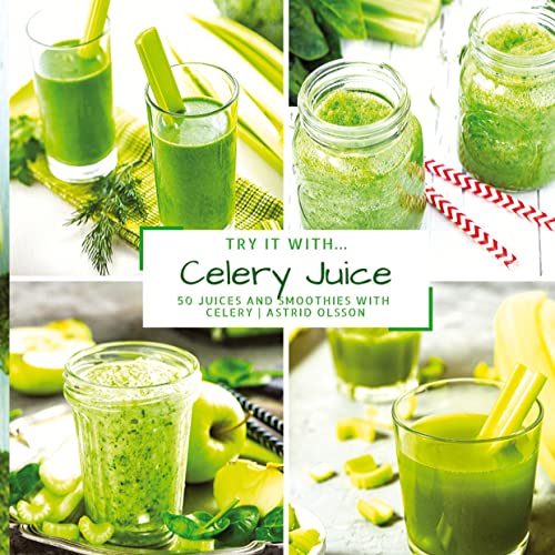 Try it with...Celery Juice: 50 Juices and Smoothies with Celery