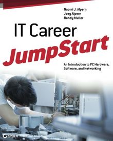 IT Career JumpStart: An Introduction to PC Hardware, Software, and Networking (Jumpstart (Sybex))