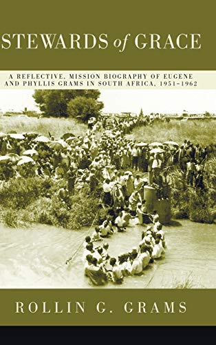 Stewards of Grace: A Reflective, Mission Biography of Eugene and Phyllis Grams in South Africa, 1951-1962