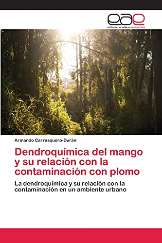 Dendroquímica del mango y su relación con la contaminación con plomo: La dendroquímica y su relación con la contaminación en un ambiente urbano