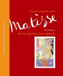 Wer ist eigentlich dieser Matisse?: Kinder entdecken Kunst