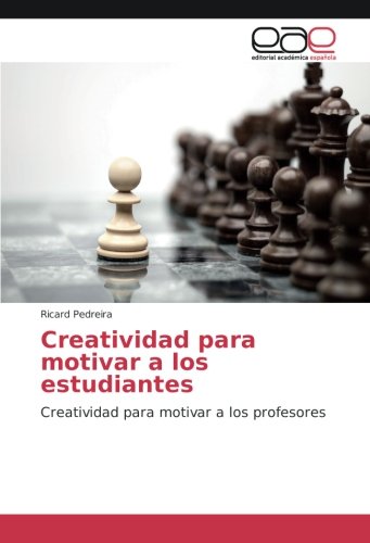 Creatividad para motivar a los estudiantes: Creatividad para motivar a los profesores