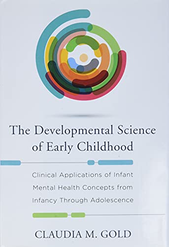 Gold, Claudia M Developmental Science Of Early Childhood, Clinical Applications Of Infant Mental Health Concepts From Infancy Through Adolescence
