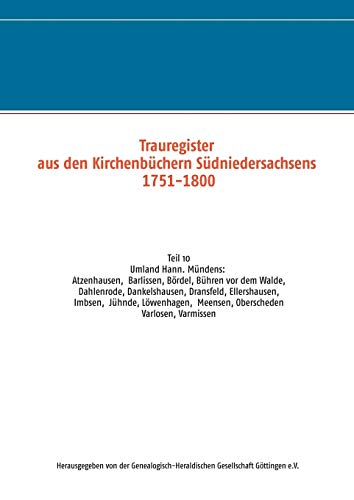 Trauregister aus den Kirchenbüchern Südniedersachsens 1751-1800: Teil 10 Umgebung Hann. Münden: Varlosen, Ellershausen, Bühren vor dem Walde, ... Dahlenrode, Dankelshausen, Oberscheden