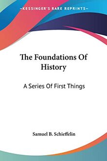 The Foundations Of History: A Series Of First Things