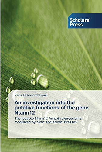 An investigation into the putative functions of the gene Ntann12: The tobacco Ntann12 Annexin expression is modulated by biotic and abiotic stresses