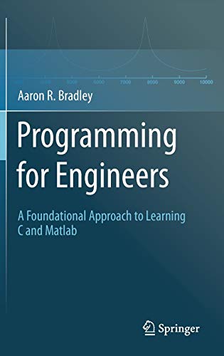 Programming for Engineers: A Foundational Approach to Learning C and Matlab
