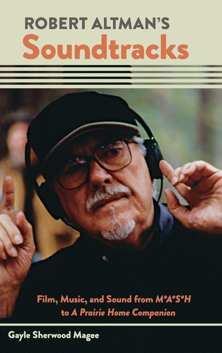 Robert Altman's Soundtracks: Film, Music, and Sound from M*A*S*H to a Prairie Home Companion (Oxford Music/Media)