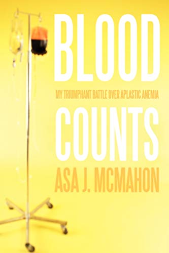 Blood Counts: My Triumphant Battle over Aplastic Anemia