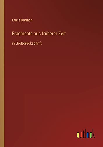 Fragmente aus früherer Zeit: in Großdruckschrift