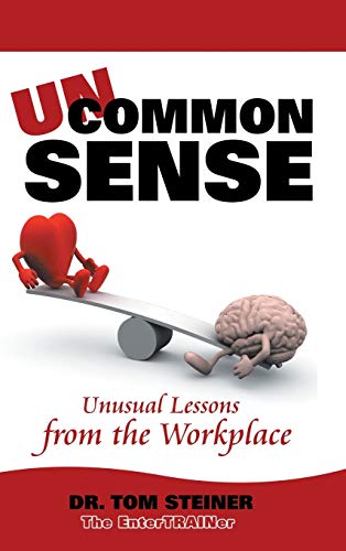 Uncommon Sense: Unusual Lessons from the Workplace